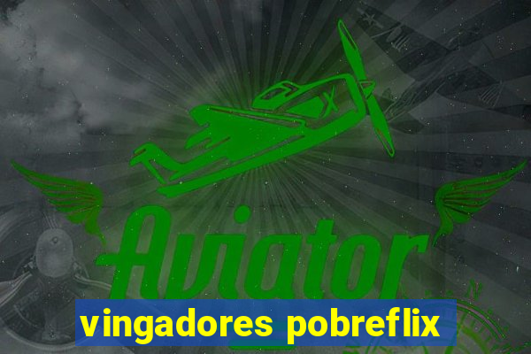 vingadores pobreflix